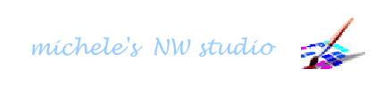 Return to Michele's NW Studio Main Page